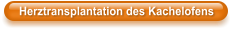 Herztransplantation des Kachelofens
